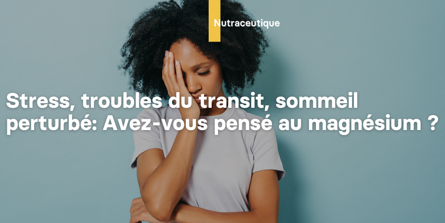 Illustration: Stress, troubles du transit, sommeil perturbé: Avez-vous pensé au magnésium ?