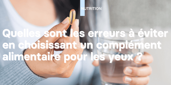 Illustration: Comment choisir son complément alimentaire pour les yeux ? Les erreurs à éviter...