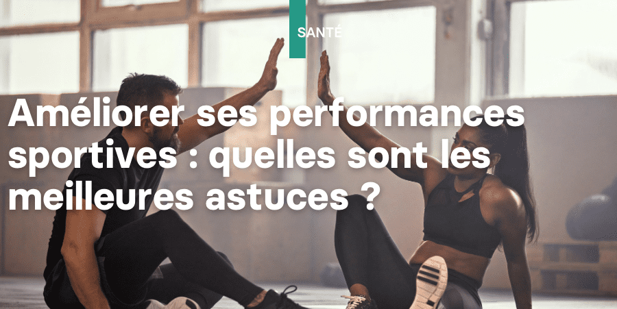 illustration : Améliorer ses performances sportives : quelles sont les meilleures astuces ?