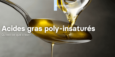 Les acides gras poly-insaturés: Qu'est ce que c'est?