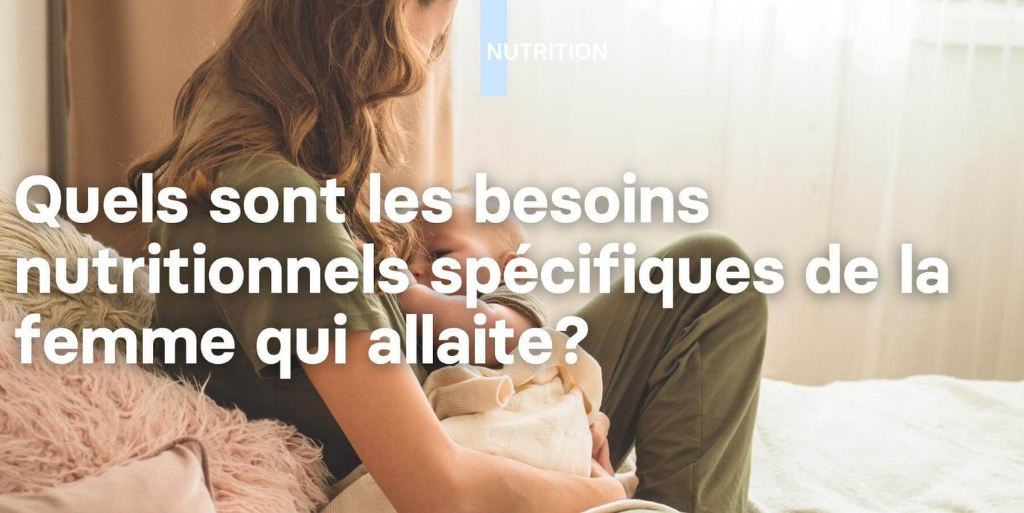 Quels sont les besoins nutritionnels spécifiques de la femme qui allaite?