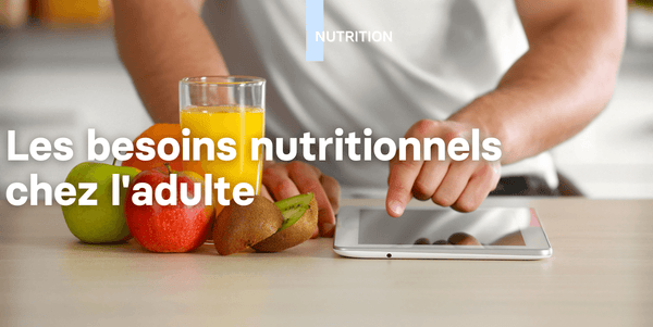 Les besoins nutritionnels chez l'adulte